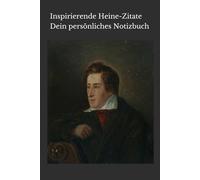 Notizbuch mit Zitaten von Heinrich Heine: Inspiration und Weisheit für den Alltag