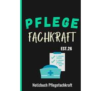 Notizbuch Pflegefachkraft: Exzellentes Pflegekraft-Zubehör und eine ideale Geschenkidee für Pflegekräfte | Das Notizbuch für Pflegekräfte - der perfekte Begleiter im Arbeitsalltag.