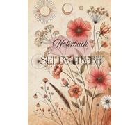 Notizbuch Selbstliebe: Ein Notizbuch für Selbstliebe, Gedanken loslassen und bewusst Zeit für dich - schreibe frei, finde Klarheit und lerne dich selbst besser zu verstehen