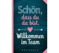 Notizbuch Willkommen im Team - für neue Kollegen zur Einarbeitung: Geschenk - Neuanfang - Arbeit - Beruf - neue Kollegen - Notizheft