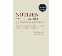 NOTIZEN AN MICH SELBST: Dein tägliches Mind Moment Journal - für 6 Monate