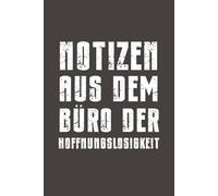Notizen aus dem Büro der Hoffnungslosigkeit: Witziges Notizbuch mit Linien - Leeres Büroheft für Besprechungen, Gedanken und Galgenhumor