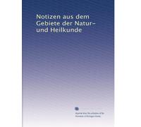 Notizen aus dem Gebiete der Natur- und Heilkunde: Volume 11