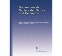 Notizen aus dem Gebiete der Natur- und Heilkunde: Volume 12