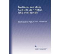 Notizen aus dem Gebiete der Natur- und Heilkunde: Volume 2