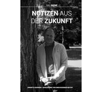 Notizen aus der Zukunft: ZUKUNFTS-SZENARIEN - AUFGEZEICHNET VON EINEM REISENDEN DER ZEIT