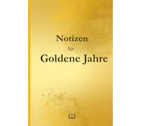 Notizen für Goldene Jahre: Notizheft | Persönliches Erinnerungsbuch | Geschenkidee für Senioren | Bestes Geschenk für Absolventen
