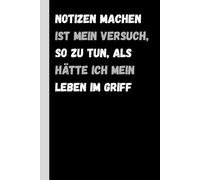 Notizen machen ist mein Versuch, so zu tun, als hätte ich mein Leben im Griff: Lustiges Notizbuch als Geschenk für Freunde und Familie
