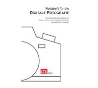 Notizheft für die DIGITALE FOTOGRAFIE: Wichtige Aufnahmedaten zu Filtern, Motiv und Lichtverhältnissen übersichtlich notieren