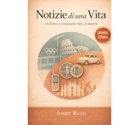 Notizie di una Vita: Ricordi e Domande per la Mente: Storie semplici in grande stampa per ricordare, conversare e tenere la mente attiva (Racconti in caratteri grandi)