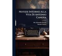 Notizie Intorno Alla Vita Di Antonio Canova