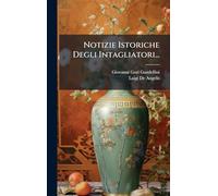 Notizie Istoriche Degli Intagliatori...