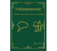 Notizmomente: Gedanken zwischen Wein, Genuss und Geselligkeit