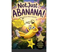 NotJustABANANA! When A Banana Meets A Butterfly: A Magical Story of Transformation, Courage, and Becoming More Than What The World Sees, Inspirational, All Ages, Self-love, Banana Lovers Gift