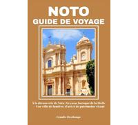NOTO GUIDE DE VOYAGE: À la découverte de Noto : Le cœur baroque de la Sicile - Une ville de lumière, d’art et de patrimoine vivant