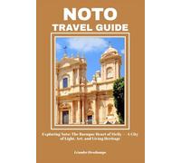 NOTO TRAVEL GUIDE: Exploring Noto: The Baroque Heart of Sicily - A City of Light, Art, and Living Heritage