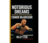 NOTORIOUS DREAMS: The Rise, Fall, and Relentless Return of Conor McGregor