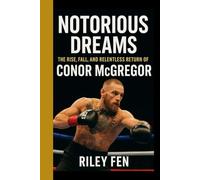 NOTORIOUS DREAMS: The Rise, Fall, and Relentless Return of Conor McGregor