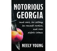 Notorious Georgia: Land Wars, Doc Holliday, the Machetti Murders, and More Historic Crimes (True Crime)