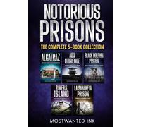 Notorious Prisons The Complete 5-Book Collection: The True Stories of the World’s Most Infamous Prisons