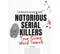 Notorious Serial Killers True Crime Word Search: The Ultimate Serial killer Puzzle Book for Adults Featuring, Word Search, Case Files, Cryptograms, and Evidence Scrambles puzzles