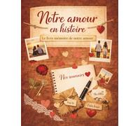 Notre amour en histoire: Le livre mémoire à remplir à deux - Journal de couple avec photos, lettres et capsules souvenirs | Cadeau original Saint-Valentin, anniversaire, mariage