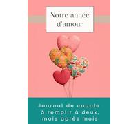 Notre année d'amour: Journal de couple à remplir à deux, mois après mois