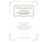 Notre année en amoureux - 365 jours à compléter, 365 souvenirs à écrire et à photographier avec votre partenaire - Idéal pour les couples, pour offrir
