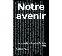 Notre avenir: Une nouvelle vision de la fin de la Terre: 1 (French)