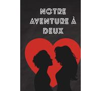 Notre aventure à deux: un carnet de couple à remplir pour se reconnecter à l'autre, échanger et s'épanouir ensemble