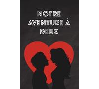 Notre aventure à deux: un carnet de couple pour se reconnecter à l'autre, échanger et s'épanouir ensemble