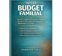 NOTRE BUDGET FAMILIAL: Méthode complète pour organiser vos finances, éliminer le stress financier et épargner efficacement sur 12 mois