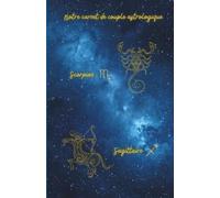 Notre carnet de couple astrologique Scorpion Sagittaire: 80 pages lignées A5 - Carnet de notes d'amour à remplir au quotidien sur 1 mois - Journal de couple pour écrire, partager et se reconnecter