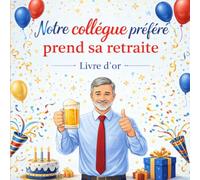Notre Collègue Préféré Prend sa Retraite : Livre d'Or de Départ à la Retraite - Messages, Souvenirs et Hommages des Collègues: 100 pages pour ... remerciements et vœux de toute l'équipe.