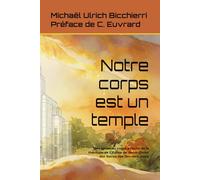 Notre corps est un temple: Une vision du corps à l'aune de la théologie de L'Eglise de Jésus-Christ des Saints des Derniers Jours