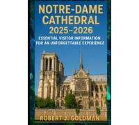 NOTRE-DAME CATHEDRAL 2025-2026: ESSENTIAL VISITOR INFORMATION FOR AN UNFORGETTABLE EXPERIENCE