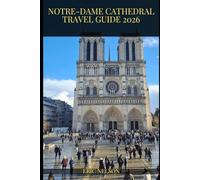 Notre-Dame Cathedral Travel Guide 2026