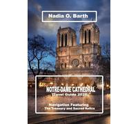 Notre-Dame Cathedral Travel Guide 2026: Navigation Featuring the Treasury and Sacred Relics