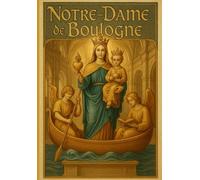 NOTRE DAME DE BOULOGNE: Découvrez Notre-Dame de Boulogne à travers des illustrations éclatantes.