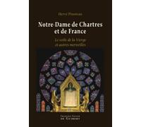 Notre-Dame de Chartres et de France: Le voile de la Vierge et autres merveilles (Marie)