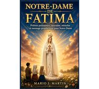 NOTRE-DAME DE FATIMA: Prières puissantes, neuvaine, miracles et message prophétique pour Notre-Dame.