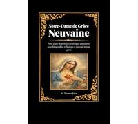 Notre-Dame de Grâce Neuvaine: Neuf jours de prières catholiques puissantes avec biographie, réflexions et journal intime guidé