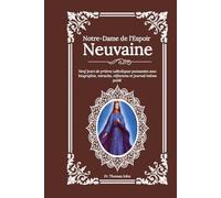 Notre-Dame de l'Espoir Neuvaine: Neuf jours de prières catholiques puissantes avec biographie, miracles, réflexions et journal intime guidé