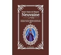 Notre-Dame de l'Espoir Neuvaine: Neuf jours de prières catholiques puissantes avec biographie, miracles, réflexions et journal intime guidé