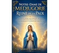 NOTRE-DAME DE MEDJUGORJE : REINE DE LA PAIX: Puissantes prières quotidiennes, messages mariaux et dévotions pour la paix, la guérison, la conversion et le renouveau spirituel.