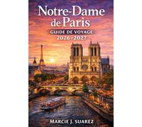 Notre-Dame de Paris Guide de voyage 2026-2027