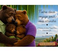 Notre doux voyage pour vous attendre: L’histoire de deux Papas Ours et de leurs fils (Les chemins du cœur)