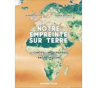Notre empreinte sur Terre: Des cartes et infographies pour comprendre l'Anthropocène