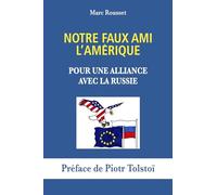 Notre Faux Ami l'Amérique: Pour une alliance avec la Russie