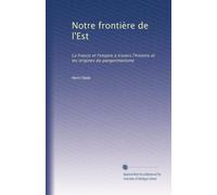 Notre frontière de l'Est: La France et l'empire à travers l'histoire et les origines du pangermanisme